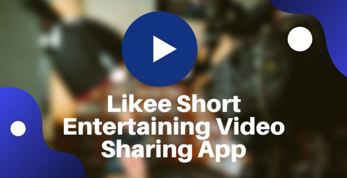 Likee Short Entertaining Video Sharing App- Like Video
