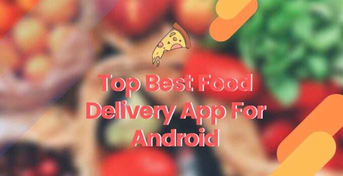 Top Best Food Delivery App For Android